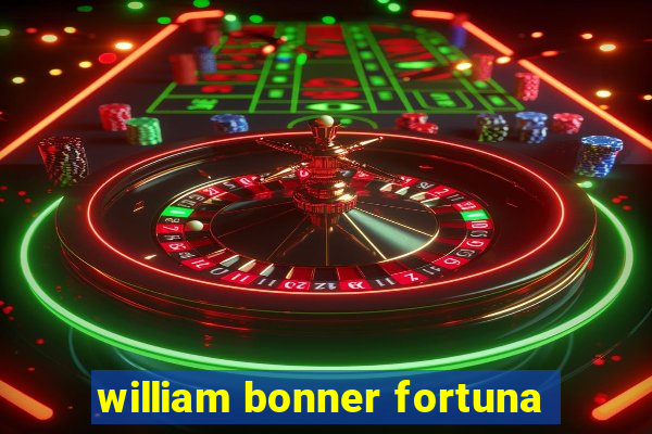 william bonner fortuna